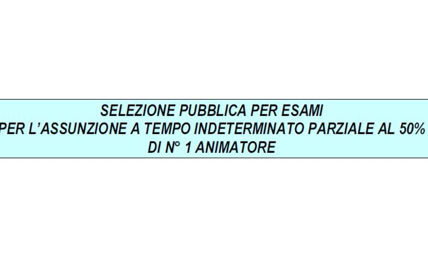 SELEZIONE PUBBLICA PER ASSUNZIONE DI N. 1 ANIMATORE PART-TIME